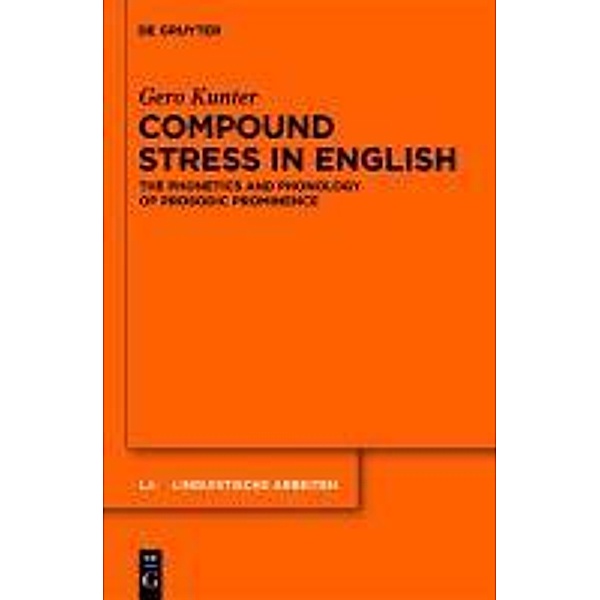 Compound Stress in English / Linguistische Arbeiten Bd.539, Gero Kunter