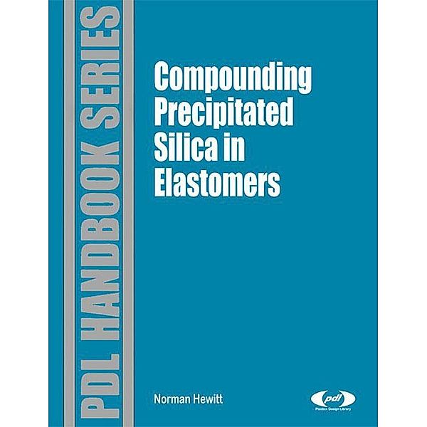 Compounding Precipitated Silica in Elastomers / Plastics Design Library, Norman Hewitt