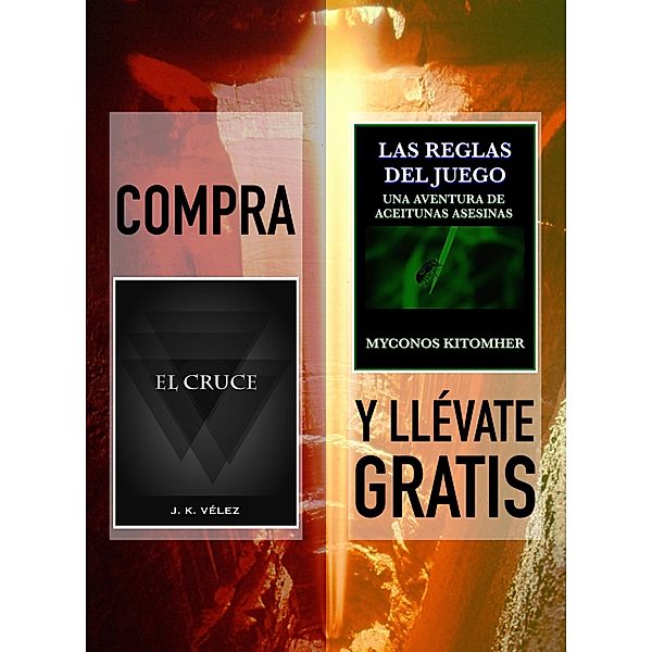 Compra El Cruce y llévate gratis Las reglas del juego, una aventura de aceitunas asesinas, J. K. Vélez, Myconos Kitomher