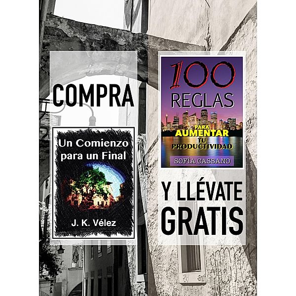 Compra Un Comienzo para un Final y llévate gratis 100 Reglas para aumentar tu productividad, J. K. Vélez, Sofía Cassano