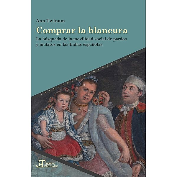 Comprar la blancura / Tiempo emulado. Historia de América y España Bd.89, Ann Twinam