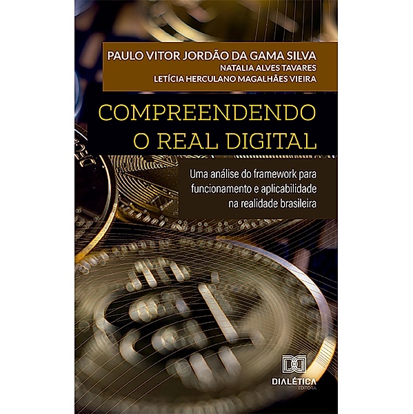 Compreendendo o Real Digital, Paulo Vitor Jordão da Gama Silva, Natalia Alves Tavares, Letícia Herculano Magalhães Vieira