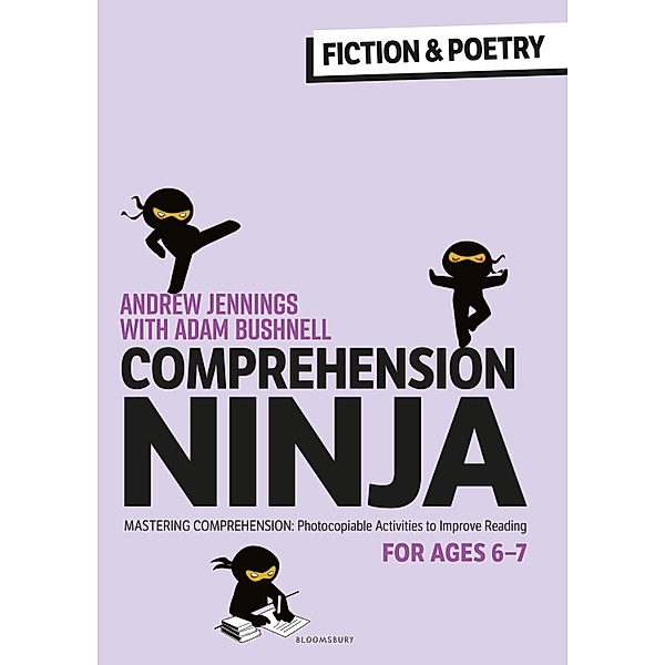 Comprehension Ninja for Ages 6-7: Fiction & Poetry / Bloomsbury Education, Andrew Jennings, Adam Bushnell