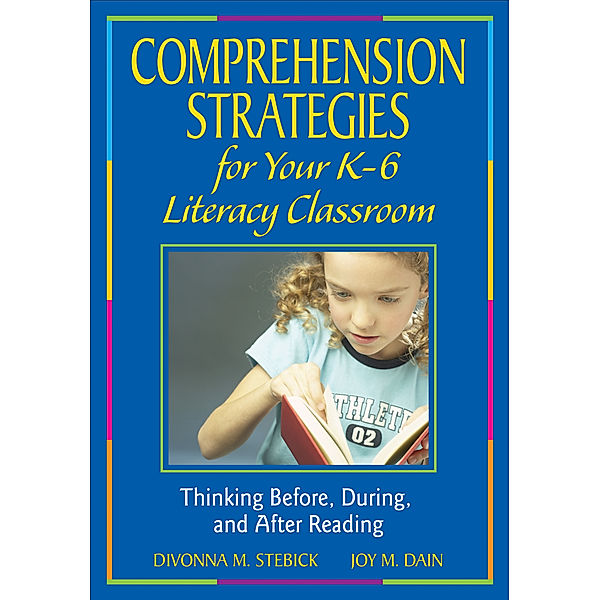 Comprehension Strategies for Your K-6 Literacy Classroom, Divonna M. Stebick, Joy M. Dain