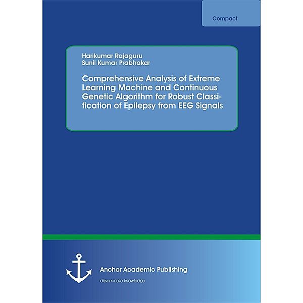 Comprehensive Analysis of Extreme Learning Machine and Continuous Genetic Algorithm for Robust Classification of Epilepsy from EEG Signals, Harikumar Rajaguru, Sunil Kumar Prabhakar