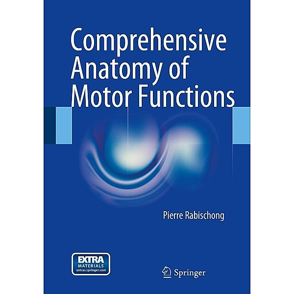 Comprehensive Anatomy of Motor Functions, Pierre Rabischong