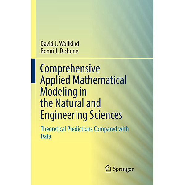Comprehensive Applied Mathematical Modeling in the Natural and Engineering Sciences, David J. Wollkind, Bonni J. Dichone