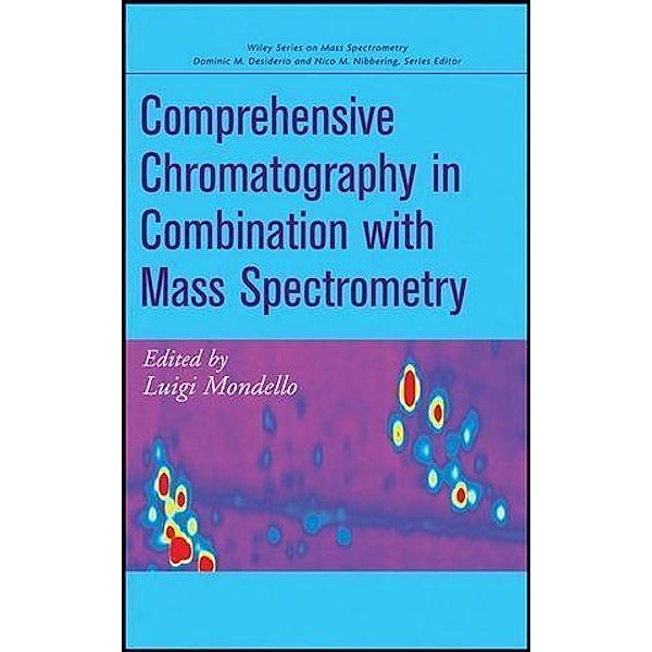 Comprehensive Chromatography in Combination with Mass Spectrometry / Wiley-Interscience Series on Mass Spectrometry