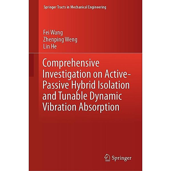 Comprehensive Investigation on Active-Passive Hybrid Isolation and Tunable Dynamic Vibration Absorption / Springer Tracts in Mechanical Engineering, Fei Wang, Zhenping Weng, Lin He