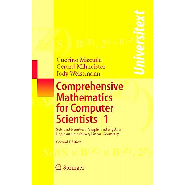 Comprehensive Mathematics for Computer Scientists 1 / Universitext, Guerino Mazzola, Gérard Milmeister, Jody Weissmann