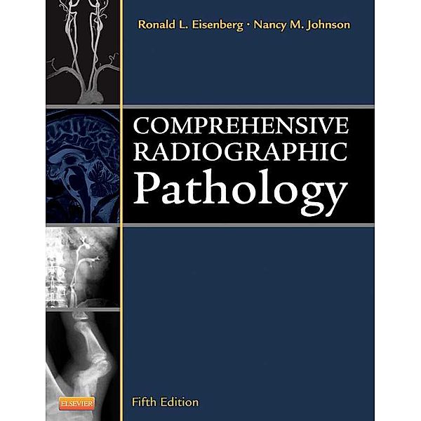 Comprehensive Radiographic Pathology - E-Book, Ronald L. Eisenberg, Nancy M. Johnson