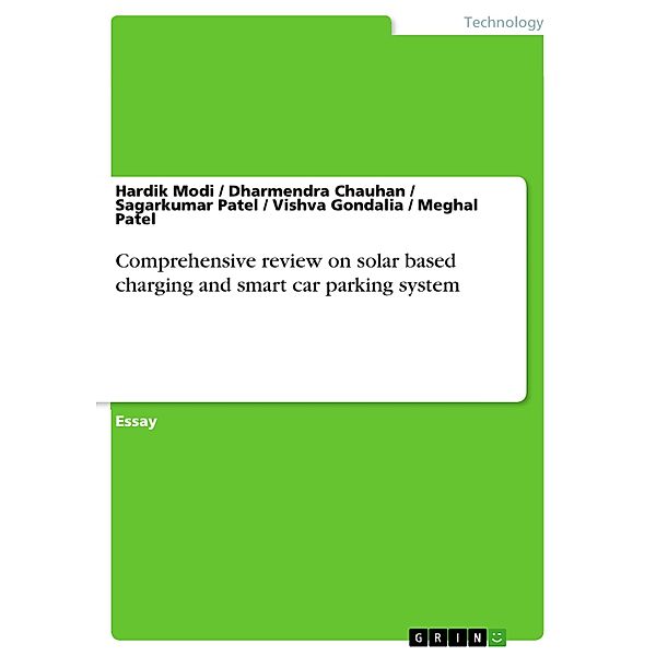 Comprehensive review on solar based charging and smart car parking system, Hardik Modi, Dharmendra Chauhan, Sagarkumar Patel, Vishva Gondalia, Meghal Patel