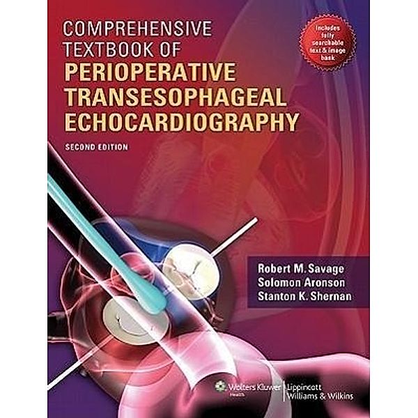 Comprehensive Textbook of Perioperative Transesophageal Echocardiography, Robert M. Savage, Solomon Aronson, Stanton K. Shernan