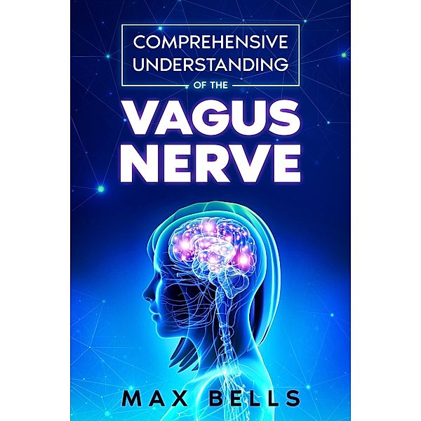 Comprehensive Understanding of the Vagus Nerve, Max Bells