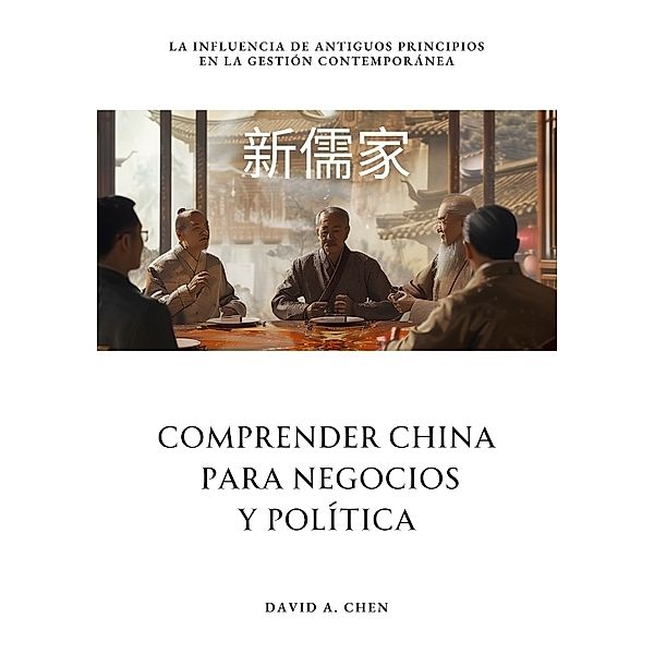 Comprender China  para Negocios y Política, David A. Chen