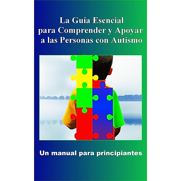 Comprender y Apoyar a las Personas con Autismo: Un manual para principiantes, Madi Miled
