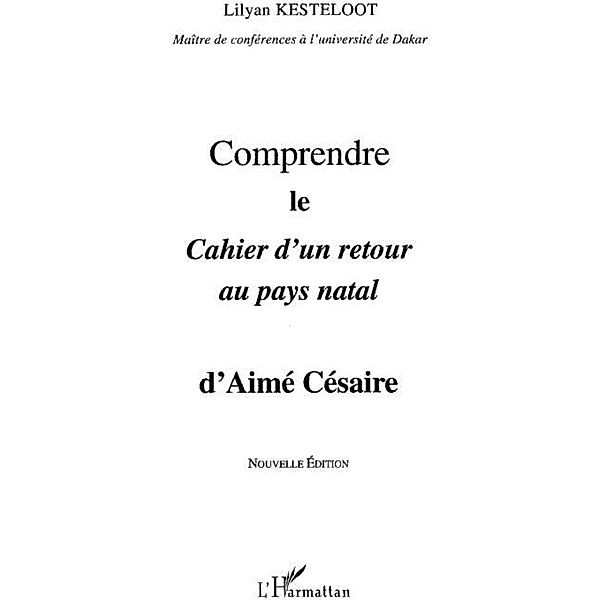 Comprendre Cahier d'un retour au pays natal d'Aime Cesaire / Hors-collection, Lilyan Kesteloot