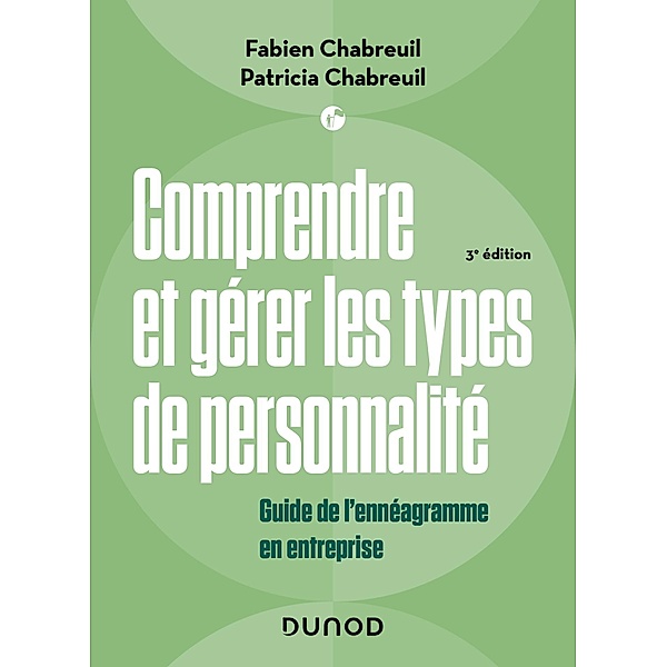 Comprendre et gérer les types de personnalité - 3e éd. / Management/Leadership, Fabien Chabreuil, Patricia Chabreuil