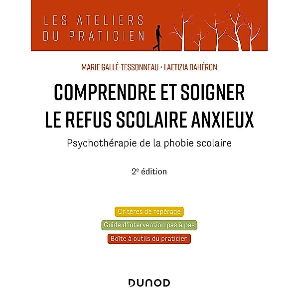 Comprendre et soigner le refus scolaire anxieux - 2e éd. / Les Ateliers du praticien, Marie Gallé-Tessonneau, Laetizia Dahéron