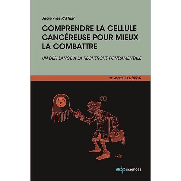 Comprendre la cellule cancéreuse pour mieux la combattre / De medecin a medecin, Jean-Yves Pattier