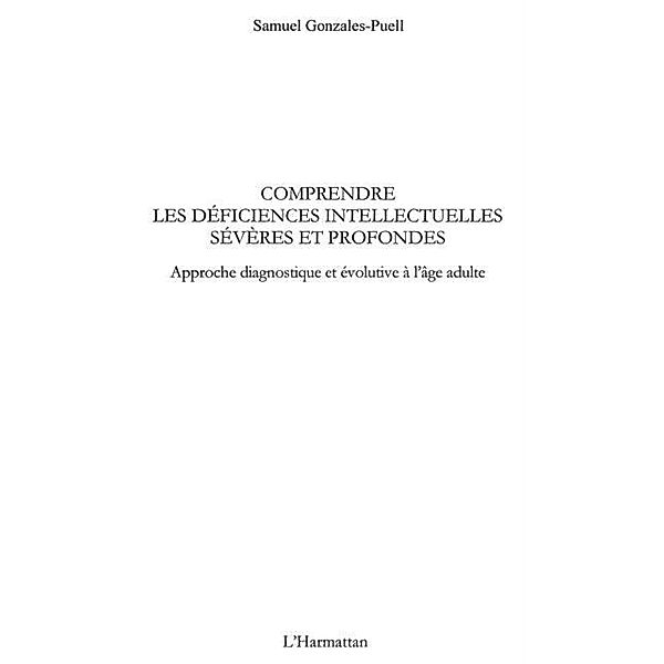 Comprendre les deficiences intellectuelles severes et profondes / Hors-collection, Samuel Gonzales-Puell