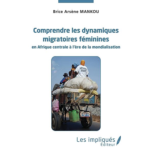 Comprendre les dynamiques migratoires feminines en Afrique centrale a l'ere de la mondialisation, Mankou
