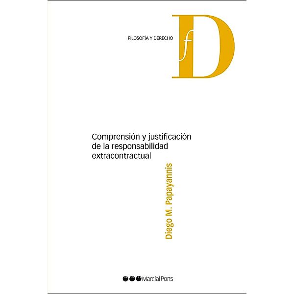 Comprensión y justificación de la responsabilidad extracontractual / Filosofía y Derecho, Diego M Papayannis