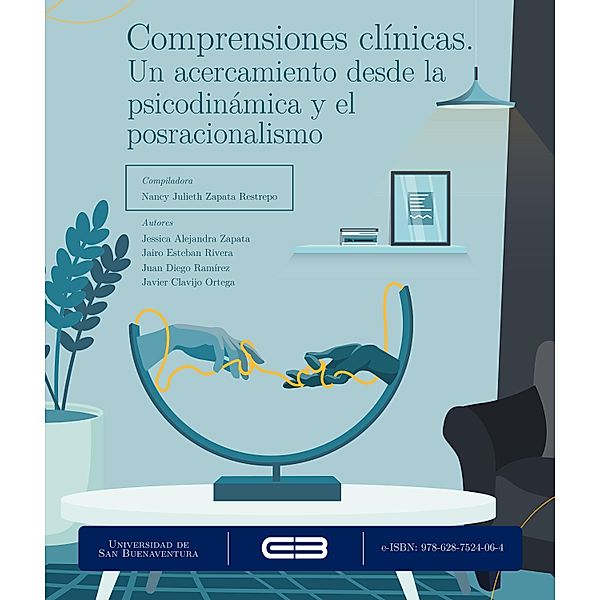 Comprensiones clínicas. Un acercamiento desde la psicodinámica y el posracionalismo, Jessica Alejandra Zapata, Jairo Esteban Rivera Estrada, Juan Diego Ramírez Álvarez, Javier Orlando Clavijo Ortega