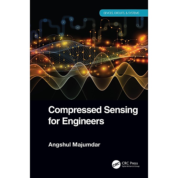 Compressed Sensing for Engineers, Angshul Majumdar