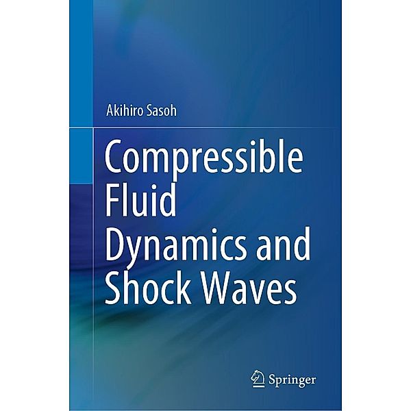 Compressible Fluid Dynamics and Shock Waves, Akihiro Sasoh
