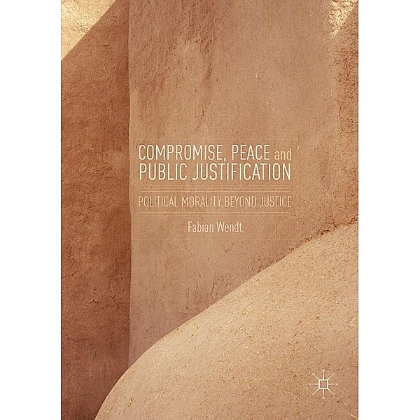 Compromise, Peace and Public Justification / Progress in Mathematics, Fabian Wendt