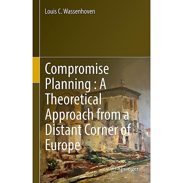 Compromise Planning : A Theoretical Approach from a Distant Corner of Europe, Louis C. Wassenhoven