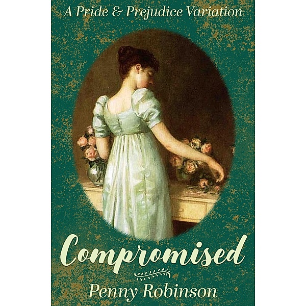 Compromised: A Pride & Prejudice Variation, Penny Robinson