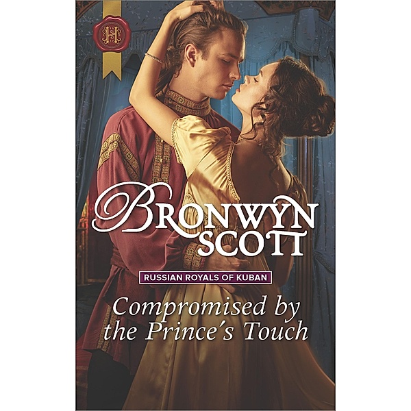 Compromised by the Prince's Touch / Russian Royals of Kuban, Bronwyn Scott