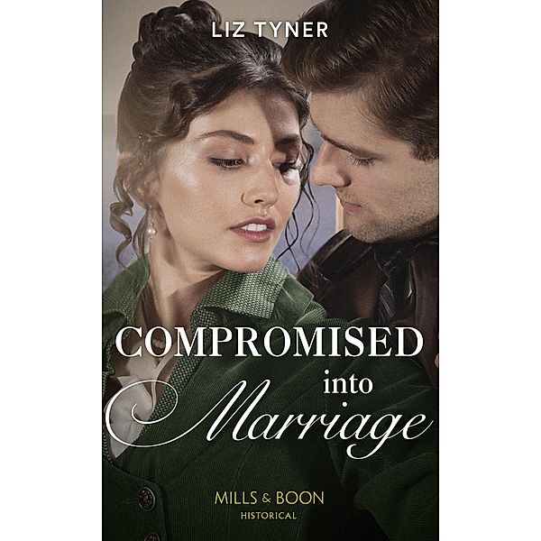 Compromised Into Marriage (Mills & Boon Historical), Liz Tyner