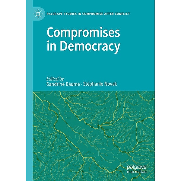 Compromises in Democracy / Palgrave Studies in Compromise after Conflict