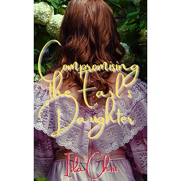 Compromising the Earl's Daughter, Isla Chiu