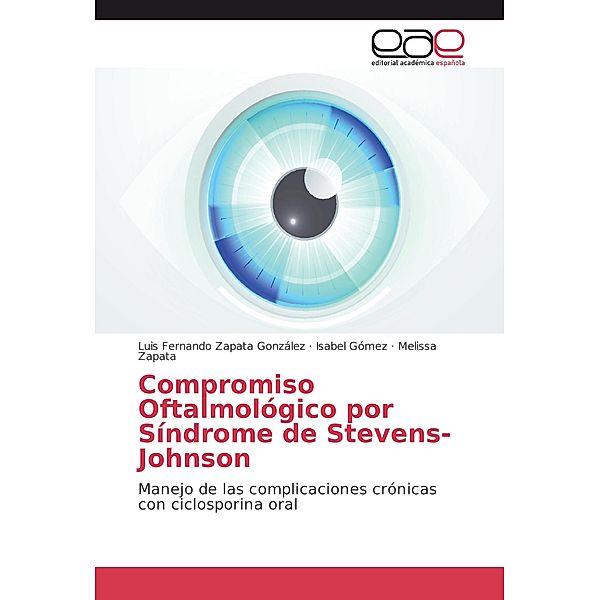 Compromiso Oftalmológico por Síndrome de Stevens-Johnson, Luis Fernando Zapata González, Isabel Gómez, Melissa Zapata