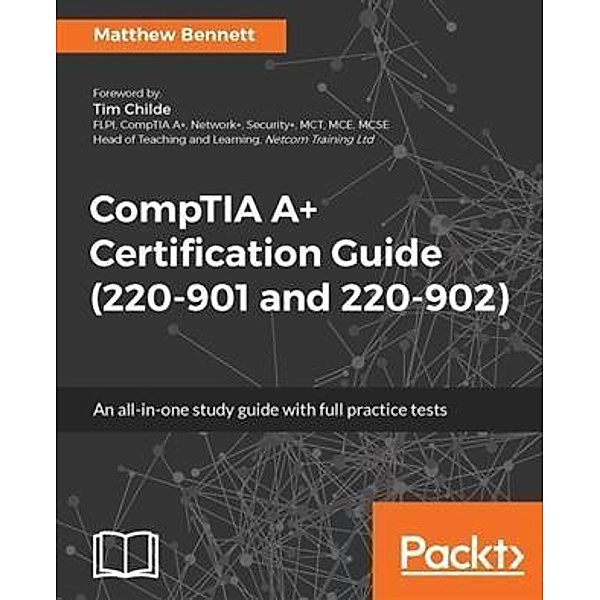 CompTIA A+ Certification Guide (220-901 and 220-902), Matthew Bennett