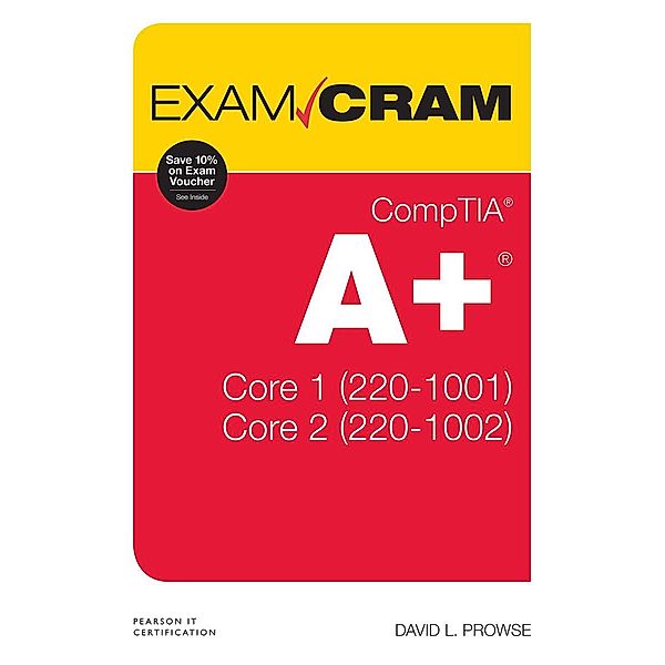 CompTIA A+ Core 1 (220-1001) and Core 2 (220-1002) Exam Cram, Dave Prowse