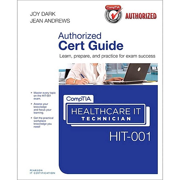 CompTIA Healthcare IT Technician HIT-001 Cert Guide, Joy Dark, Jean Andrews