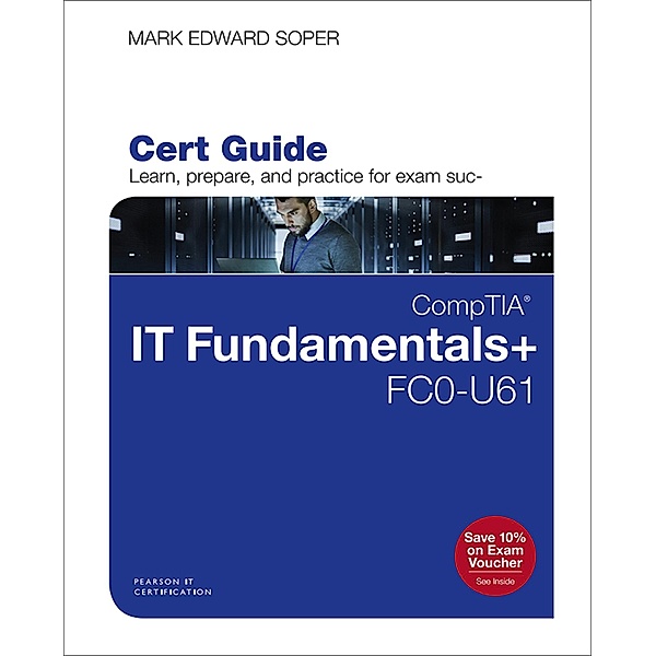 CompTIA IT Fundamentals+ FC0-U61 Cert Guide / Certification Guide, Mark Edward Soper
