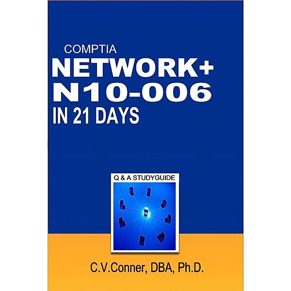 Comptia Network+ In 21 Days N10-006 Study Guide (Comptia 21 Day 900 Series, #3) / Comptia 21 Day 900 Series, Ph. D. C. V. Conner