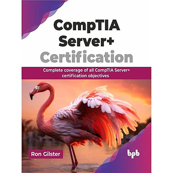 CompTIA Server+ Certification: Complete coverage of all CompTIA Server+ certification objectives, Ron Gilster