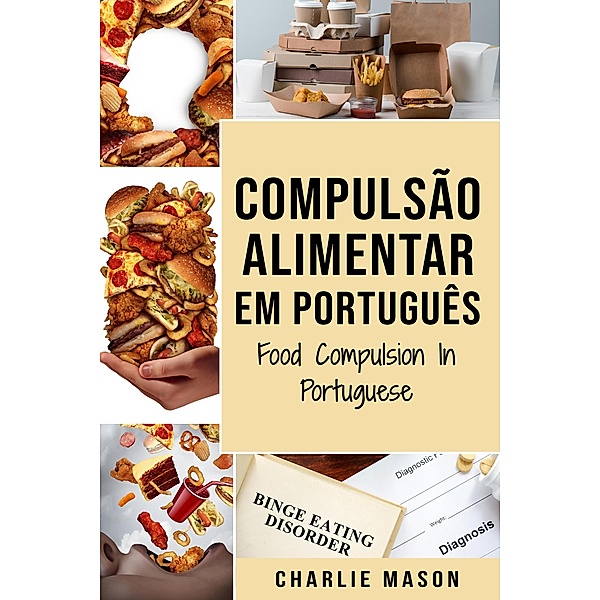 Compulsão Alimentar Em português/ Food Compulsion In Portuguese, Charlie Mason