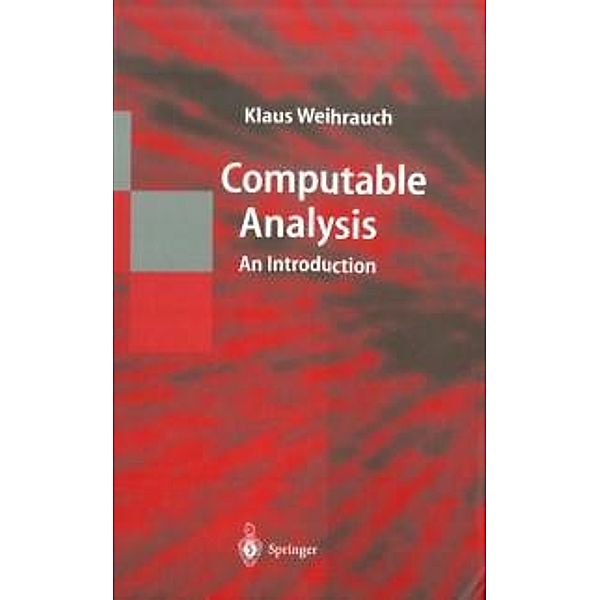 Computable Analysis / Texts in Theoretical Computer Science. An EATCS Series, Klaus Weihrauch