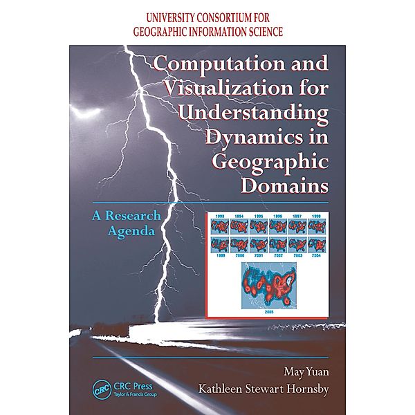 Computation and Visualization for Understanding Dynamics in Geographic Domains, May Yuan, Kathleen S. Hornsby