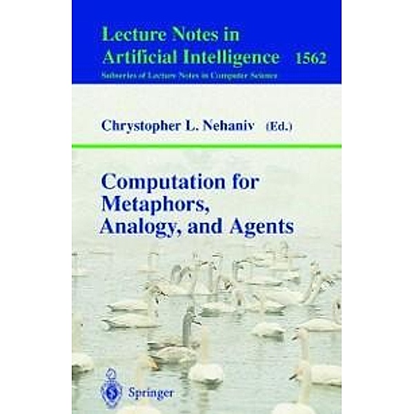 Computation for Metaphors, Analogy, and Agents / Lecture Notes in Computer Science Bd.1562