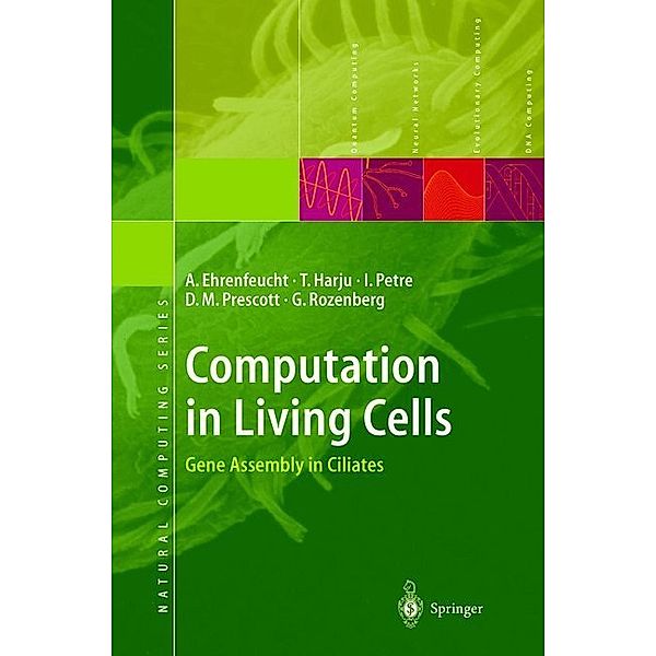Computation in Living Cells, Andrzej Ehrenfeucht, Tero Harju, Ion Petre, David M. Prescott, Grzegorz Rozenberg