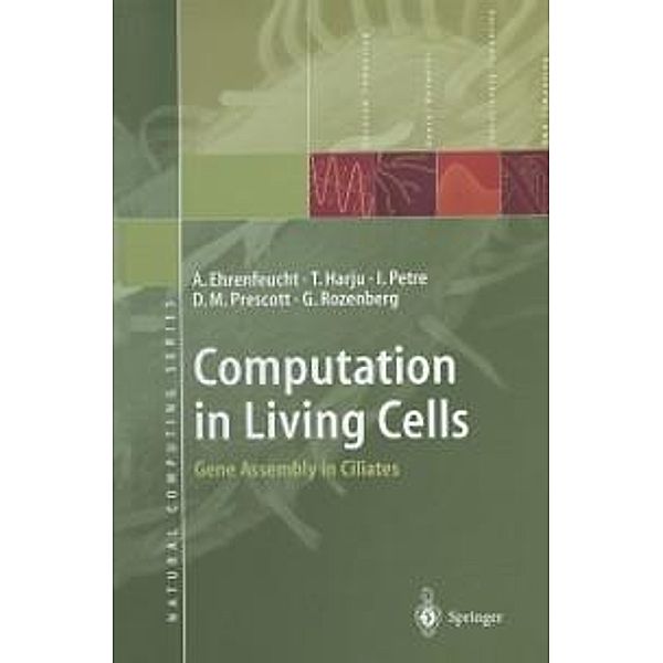 Computation in Living Cells / Natural Computing Series, Andrzej Ehrenfeucht, Tero Harju, Ion Petre, David M. Prescott, Grzegorz Rozenberg